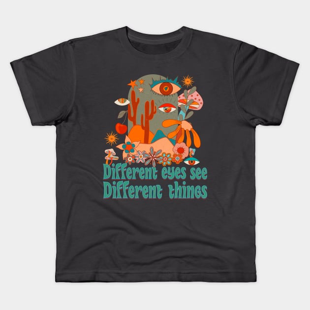 different eyes see different things quote Kids T-Shirt by DopamIneArt